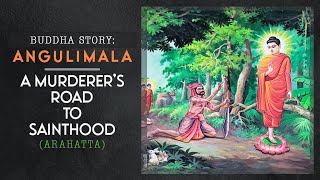 Buddha Story: Angulimala - A Murderer's Road to Sainthood (arahatta)