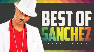 Best Of Sanchez Mix - King James (You Make my Day, No More Heartaches, Honor Creation, Missing You)