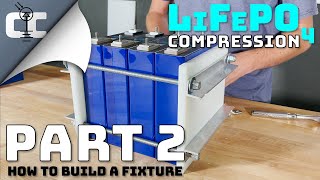 LFP Cell Compression: How To Build A Fixture || Part 2/3