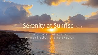 Serenity at Sunrise VOL.2 - 30 min. peaceful, relaxing Piano Music  for Meditation / Yoga / Sleeping