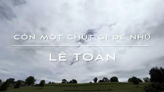 Còn Một Chút Gì Để Nhớ - Lê Toàn