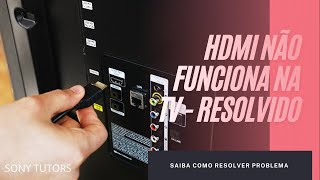 HDMI não funciona na TV - RESOLVIDO