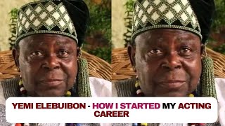 Revealed! How I started my acting career - actor Yemi Elebuibon