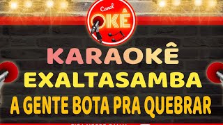 Karaokê 🎤 Exaltasamba - A Gente bota pra quebrar