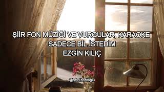 Sadece bil istedim | Ezgin Kılıç | Şiir fon müziği, vurgular ve karaoke