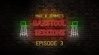 Mike and Jemmie's Barstool Sessions: Episode 3