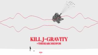 Kill J - Gravity