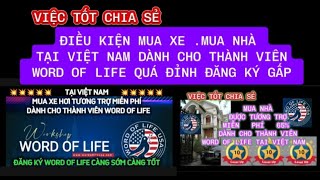 ĐIỀU KIỆN MUA XE .MUA NHÀ TẠI VIỆT NAM DÀNH CHO THÀNH VIÊN WORD OF LIFE QUÁ ĐỈNH ĐĂNG KÝ GẤP