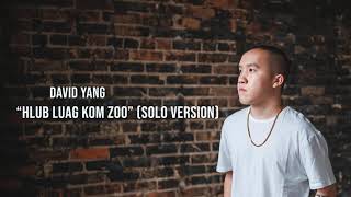 Hlub Luag Kom Zoo - David Yang (SOLO VERSION)