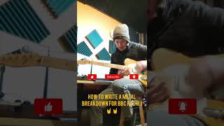 How To Write a Metal Breakdown - Must Watch 🤘🎸🤘