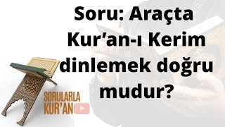 040 Araçta Kur’an'ı Kerim dinlemek doğru mudur?