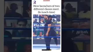 How backbenchers of two different classes meet😂(in lunch time) ft. #romanreigns