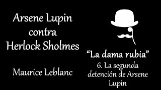 Arsene Lupin contra Herlock Sholmes || La dama rubia || Capítulo 6 FINAL || Maurice Leblanc ||