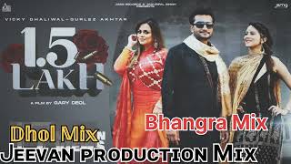 1.5 Lakh Dhol Mix Vicky Dhaliwal Gurlez Akhtar Mix By Jeevan Production Remix Bhangra Song Punjabi