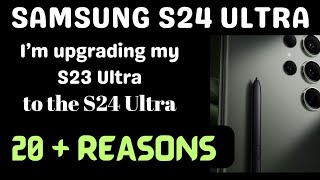 20 plus reasons Im upgrading my S23 Ultra to the Samsung S24 Ultra