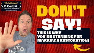 DON'T Say THIS is Why You're Standing for Marriage Restoration!