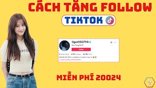 Cách Tăng Follow Tiktok Miễn Phí | TĂNG FOLLOW TIKTOK MIỄN PHÍ 2024