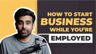 How to start a Business while you're employed in a full time job (9 to 5) in Saudi?