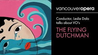 Conductor, Leslie Dala talks about Vancouver Opera's The Flying Dutchman (Video 9/10)