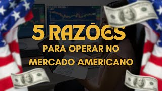 5 Razões Para Operar No Mercado Americano