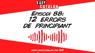 12 errors de principiant | Easy Catalan Podcast 88