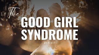 The Good Girl Syndrome and how it plays up in our lives. Signs, what to do with it.