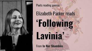 Elizabeth Parker reads ‘Following Lavinia’