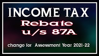 rebate under section 87A amended | Assessment Year 2021-22