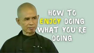 How to Enjoy Doing What You're Doing | Thich Nhat Hanh (EN subtitles)