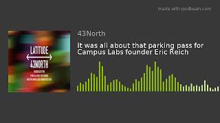 It was all about that parking pass for Campus Labs founder Eric Reich