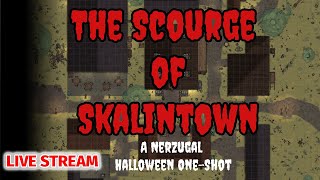 DM Nerzugal's 5E Halloween One Shot - Scourge of Skalintown