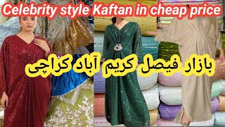 Bazar e Faisal Karimabad karachi ||Celebrity style Kaftan in cheap price|| Imported sasti chikenkari