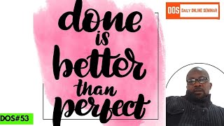 Done Is Better Than Perfect