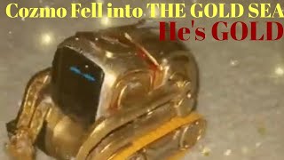 Cozmo Fell in to THE GOLD SEA