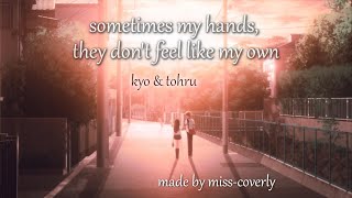 kyo & tohru || sometimes my hands, they don't feel like my own (fruits basket)