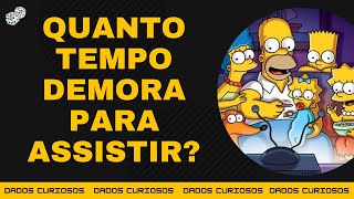 QUANTO TEMPO DEMORA PARA ASSISTIR "OS SIMPSONS" INTEIRO?