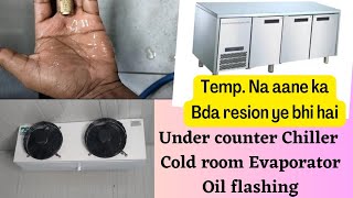 Under counter ya Cold room system mai oil chala gya hai toh kya temp. nahi aayega||oil flashing