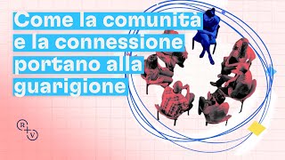 Come la comunità e la connessione portano alla guarigione