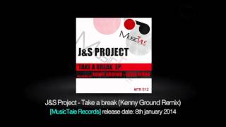 J&S Project - Take a break (Kenny Ground Remix) [MusicTale Records]