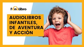 Audiolibros infantiles, de aventura y acción - Recomendaciones