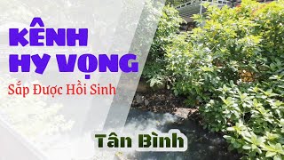 Quận Tân Bình || Hy Vọng Đã Quay Trở Lại Cho Người Dân Đang Sống Trên Dòng "Kênh Hy Vọng"