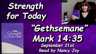 “Strength for Today”  9-21 “Gethsemane” Read by Nancy Stallard Mark 14:35 By Dr. David Jeremiah