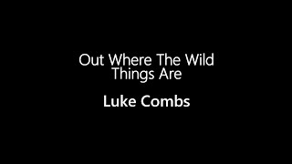 Luke Combs ||  Where The Wild Things Are