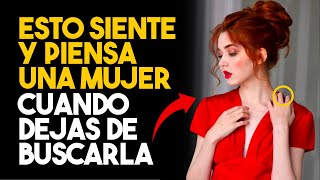 ¿Qué PIENSA Y SIENTE Una Mujer Cuando DEJAS De Buscarla? | “ESTO” Es Lo Que Sucede