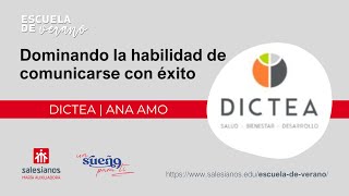 #escueladeverano | Dominando la habilidad de comunicarse con éxito. Por Ana Amo (Dictea)