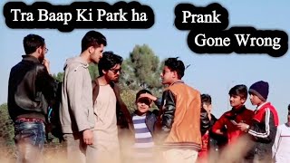 Tra Baap ki Park ha Prank Gone Wrong | Prank in Pakistan | Pindi Gang