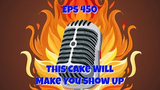 Eps 450 This Cake Will Make You Show Up