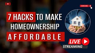 Live Stream! 7 Hacks to make home ownership affordable