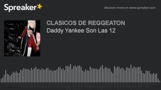 Daddy Yankee Son Las 12 (made with Spreaker)