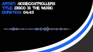 Noisecontrollers - Disco Is The Music [HD]